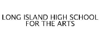 LONG ISLAND HIGH SCHOOL FOR THE ARTS