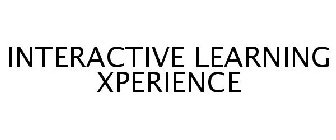 INTERACTIVE LEARNING XPERIENCE
