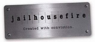 JAILHOUSEFIRE CREATED WITH CONVICTION.
