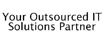 YOUR OUTSOURCED IT SOLUTIONS PARTNER