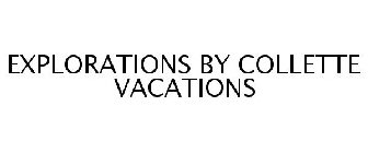 EXPLORATIONS BY COLLETTE VACATIONS