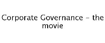 CORPORATE GOVERNANCE - THE MOVIE