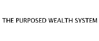 THE PURPOSED WEALTH SYSTEM