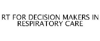 RT FOR DECISION MAKERS IN RESPIRATORY CA