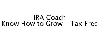 IRA COACH KNOW HOW TO GROW - TAX FREE