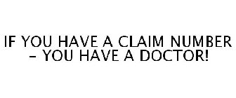 IF YOU HAVE A CLAIM NUMBER - YOU HAVE ADOCTOR!
