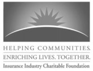 HELPING COMMUNITIES. ENRICHING LIVES. TOGETHER. INSURANCE INDUSTRY CHARITABLE FOUNDATION