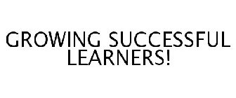 GROWING SUCCESSFUL LEARNERS!