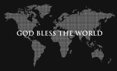 GOD BLESS THE WORLD