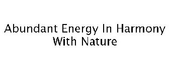 ABUNDANT ENERGY IN HARMONY WITH NATURE