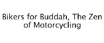 BIKERS FOR BUDDAH, THE ZEN OF MOTORCYCLING