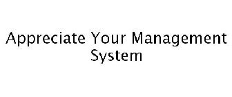 APPRECIATE YOUR MANAGEMENT SYSTEM