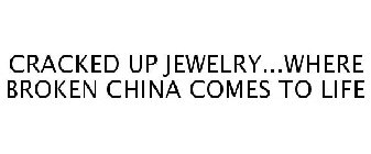 CRACKED UP JEWELRY...WHERE BROKEN CHINA COMES TO LIFE