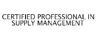 CERTIFIED PROFESSIONAL IN SUPPLY MANAGEMENT