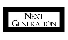 NEXT GENERATION