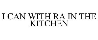 I CAN WITH RA IN THE KITCHEN