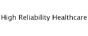 HIGH RELIABILITY HEALTHCARE