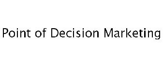 POINT OF DECISION MARKETING