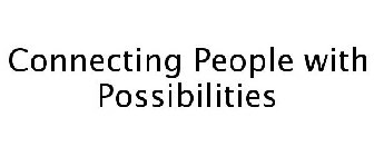CONNECTING PEOPLE WITH POSSIBILITIES