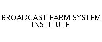 BROADCAST FARM SYSTEM INSTITUTE