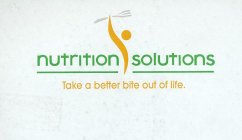 NUTRITION SOLUTIONS TAKE A BETTER BITE OUT OF LIFE.