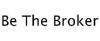 BE THE BROKER