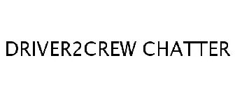 DRIVER2CREW CHATTER