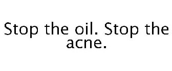 STOP THE OIL. STOP THE ACNE.