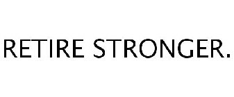 RETIRE STRONGER.