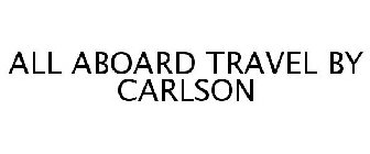 ALL ABOARD TRAVEL BY CARLSON