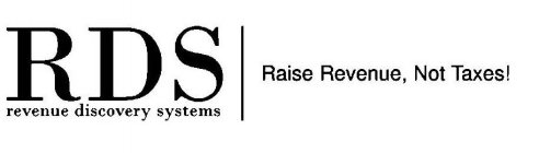 RDS REVENUE DISCOVERY SYSTEMS RAISE REVENUE, NOT TAXES!