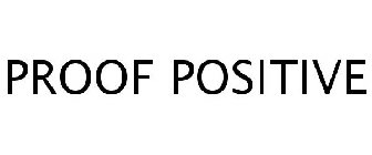 PROOF POSITIVE