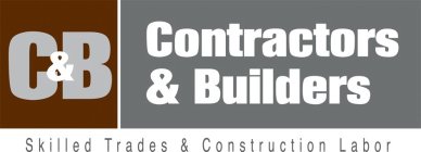C&B CONTRACTORS & BUILDERS SKILLED TRADES & CONSTRUCTION LABOR