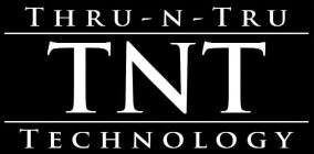 THRU-N-TRU TNT TECHNOLOGY