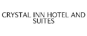 CRYSTAL INN HOTEL AND SUITES