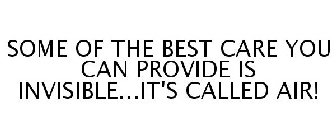 SOME OF THE BEST CARE YOU CAN PROVIDE IS INVISIBLE...IT'S CALLED AIR!