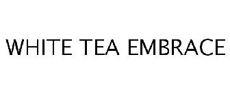 WHITE TEA EMBRACE