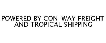 POWERED BY CON-WAY FREIGHT AND TROPICAL SHIPPING