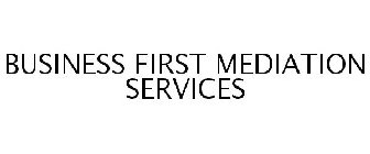 BUSINESS FIRST MEDIATION SERVICES