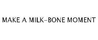 MAKE A MILK-BONE MOMENT