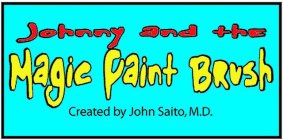 JOHNNY AND THE MAGIC PAINT BRUSH CREATED BY JOHN SAITO, M.D.