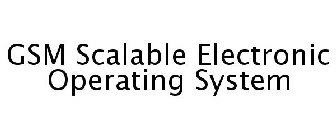 GSM SCALABLE ELECTRONIC OPERATING SYSTEM