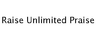 RAISE UNLIMITED PRAISE