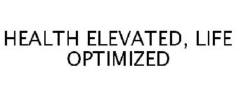HEALTH ELEVATED, LIFE OPTIMIZED