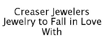 CREASER JEWELERS JEWELRY TO FALL IN LOVE WITH