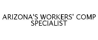 ARIZONA'S WORKERS' COMP SPECIALIST