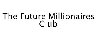 THE FUTURE MILLIONAIRES CLUB