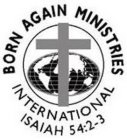 BORN AGAIN MINISTRIES INTERNATIONAL ISAIAH 54:2-3