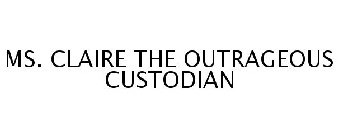 MS. CLAIRE THE OUTRAGEOUS CUSTODIAN