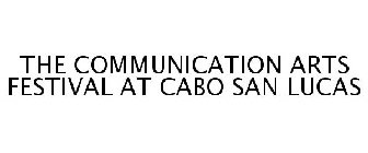 THE COMMUNICATION ARTS FESTIVAL AT CABO SAN LUCAS
